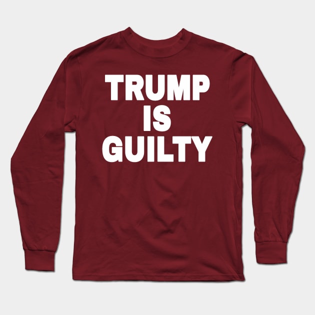 tRump IS GUILTY - White - Back Long Sleeve T-Shirt by SubversiveWare